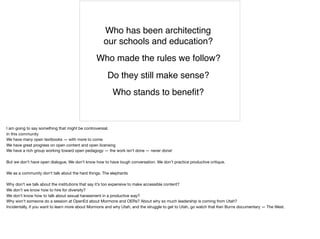 Who has been architecting  
our schools and education?
Who made the rules we follow?
Do they still make sense?
Who stands ...