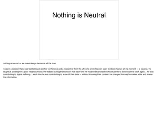 Nothing is Neutral
nothing is neutral — we make design decisions all the time

I was in a session Rajiv was facilitating a...