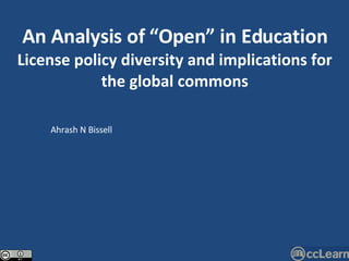 An Analysis of “Open” in Education License policy diversity and implications for the global commons Ahrash N Bissell 