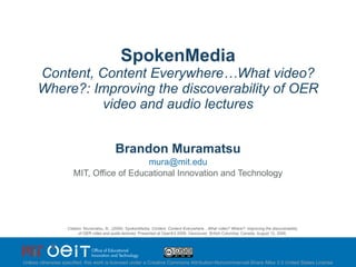 SpokenMedia Content, Content Everywhere…What video? Where?: Improving the discoverability of OER video and audio lectures ...
