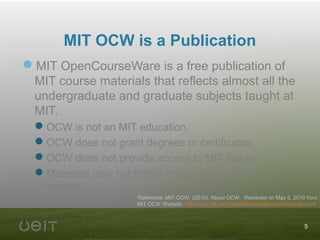MIT OCW is a Publication
MIT OpenCourseWare is a free publication of
MIT course materials that reflects almost all the
un...