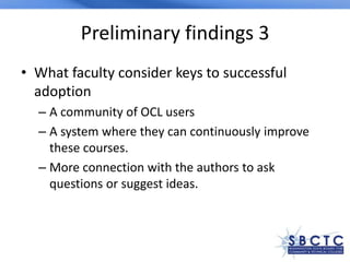 Preliminary findings 3
• What faculty consider keys to successful
  adoption
  – A community of OCL users
  – A system whe...