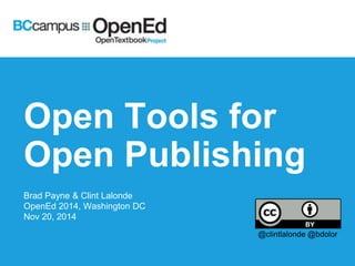 Open Tools for 
Open Publishing 
Brad Payne & Clint Lalonde 
OpenEd 2014, Washington DC 
Nov 20, 2014 
@clintlalonde @bdolor 
 