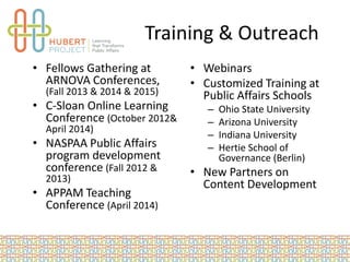 Training & Outreach
• Fellows Gathering at
ARNOVA Conferences,
(Fall 2013 & 2014 & 2015)
• C-Sloan Online Learning
Confere...