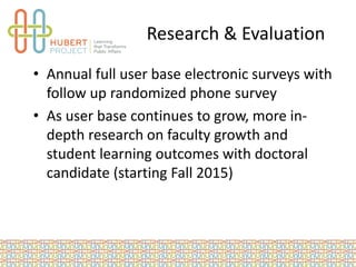 Research & Evaluation
• Annual full user base electronic surveys with
follow up randomized phone survey
• As user base con...