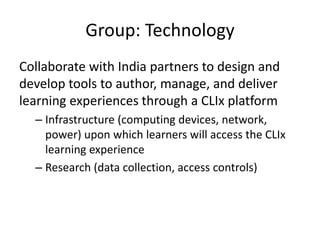 Group: Technology
Collaborate with India partners to design and
develop tools to author, manage, and deliver
learning expe...