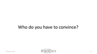 18	November	2015 10
Who	do	you	have	to	convince?
 