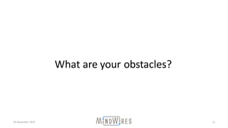 18	November	2015 11
What	are	your	obstacles?
 