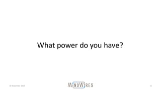 18	November	2015 12
What	power	do	you	have?
 