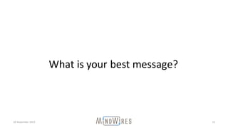 18	November	2015 15
What	is	your	best	message?
 