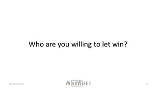 18	November	2015 16
Who	are	you	willing	to	let	win?
 