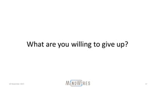 18	November	2015 17
What	are	you	willing	to	give	up?
 