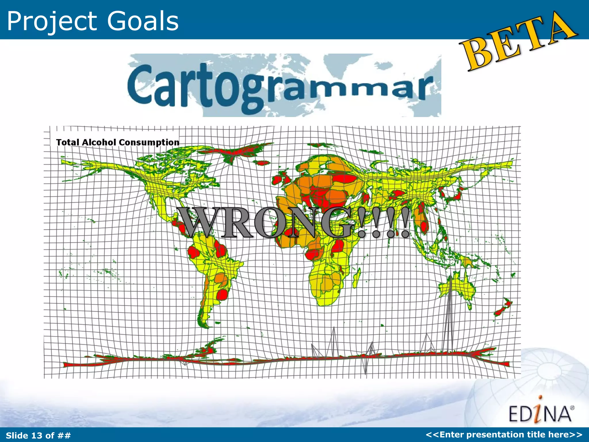 Project Goals



         • Example of one being made here:




Slide 13 of ##                               <<Enter presentation title here>>
 