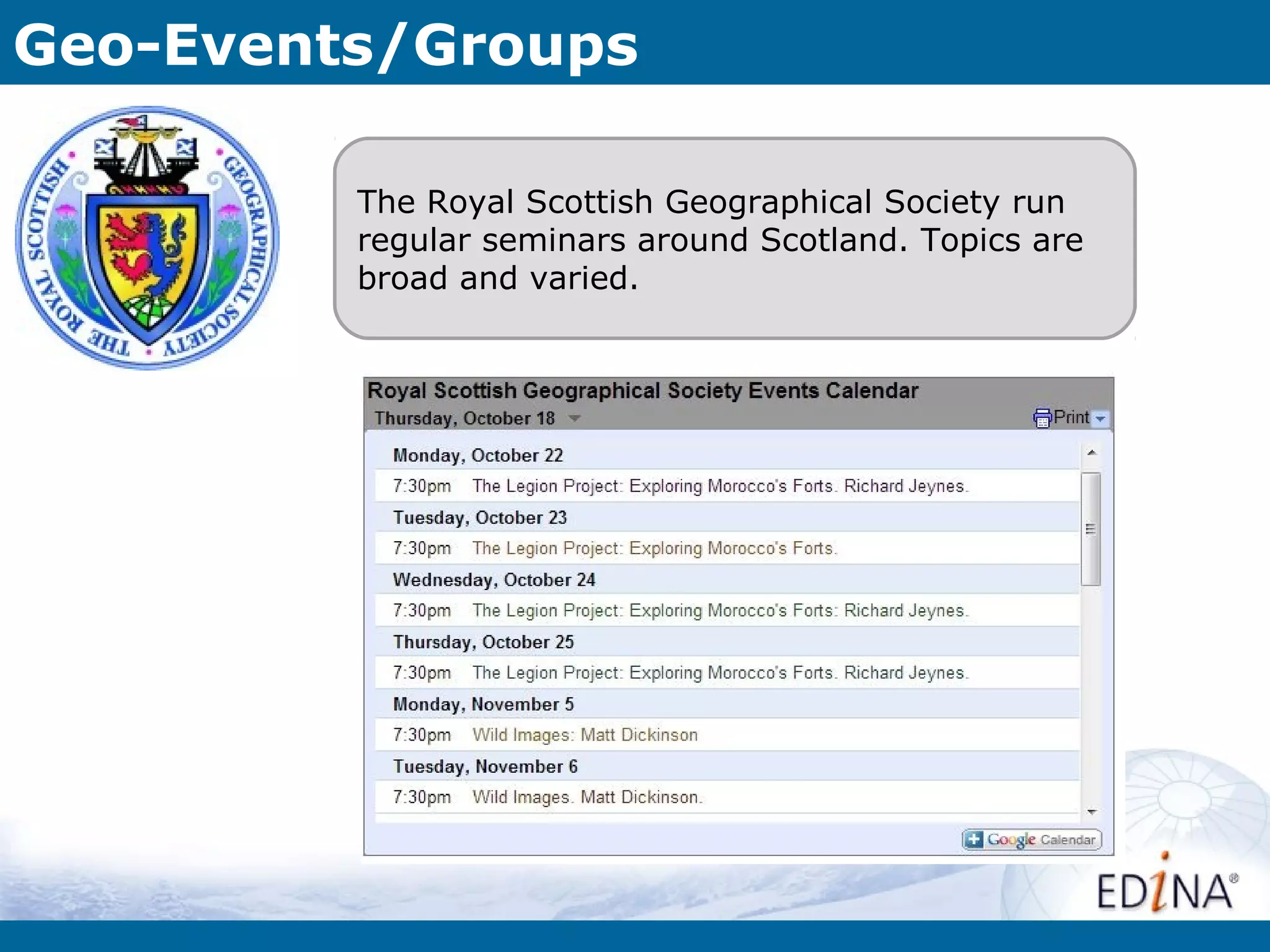 Geo-Events/Groups

         The Royal Scottish Geographical Society run
         regular seminars around Scotland. Topics are
         broad and varied.
 