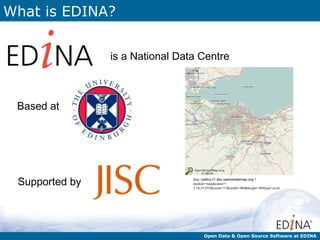 What is EDINA?


                is a National Data Centre



 Based at




 Supported by                    http://pafciu17.dev.openstreetmap.org/?
                                 module=map&center=-
                                 3.18,55.935&zoom=17&width=400&height=400type=cycle




                                       Open Data & Open Source Software at EDINA
 