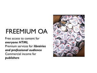 FREEMIUM OA
Free access to content for
everyone HTML
Premium services for librairies
and professional audience
Commercial income for
publishers
 
