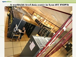 A worldwide level data center in Lyon (CC IN2P3)
 