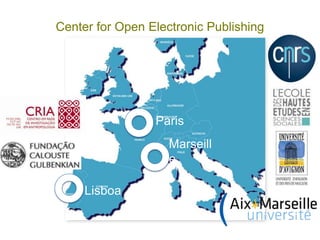 Center for Open Electronic Publishing




                 Paris
                    Marseill
                    e

     Lisboa
 