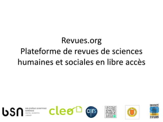 Revues.org
 Plateforme de revues de sciences
humaines et sociales en libre accès
 