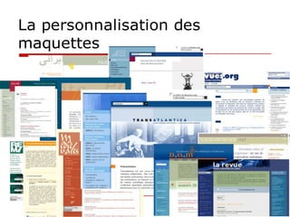 La personnalisation des
maquettes
 