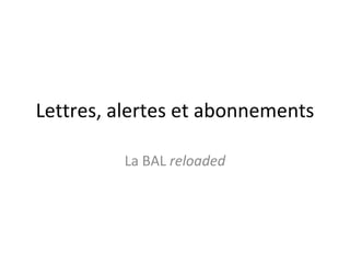 Lettres, alertes et abonnements La BAL  reloaded 