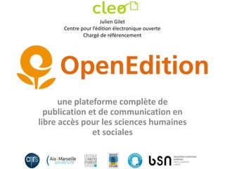 une plateforme complète de
publication et de communication en
libre accès pour les sciences humaines
et sociales
Julien Gilet
Centre pour l’édition électronique ouverte
Chargé de référencement
 