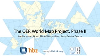 The OER World Map Project, Phase II 
Jan Neumann, North Rhine-Westphalian Library Service Centre 
graphthinking 
 