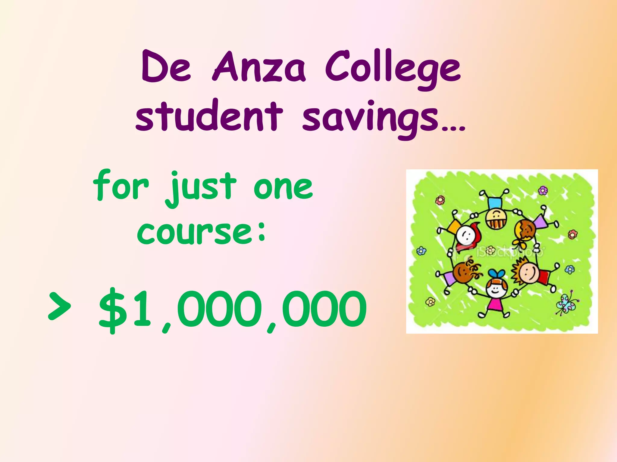 De Anza College
student savings…
for just one
course:
> $1,000,000
 