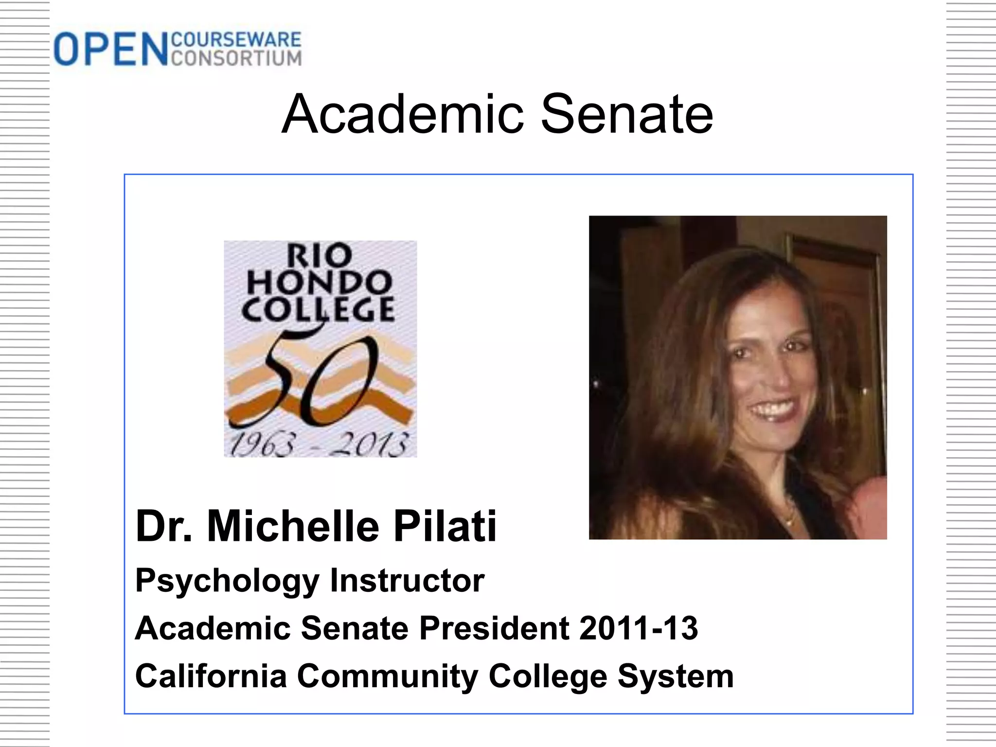 Academic Senate
Dr. Michelle Pilati
Psychology Instructor
Academic Senate President 2011-13
California Community College System
 