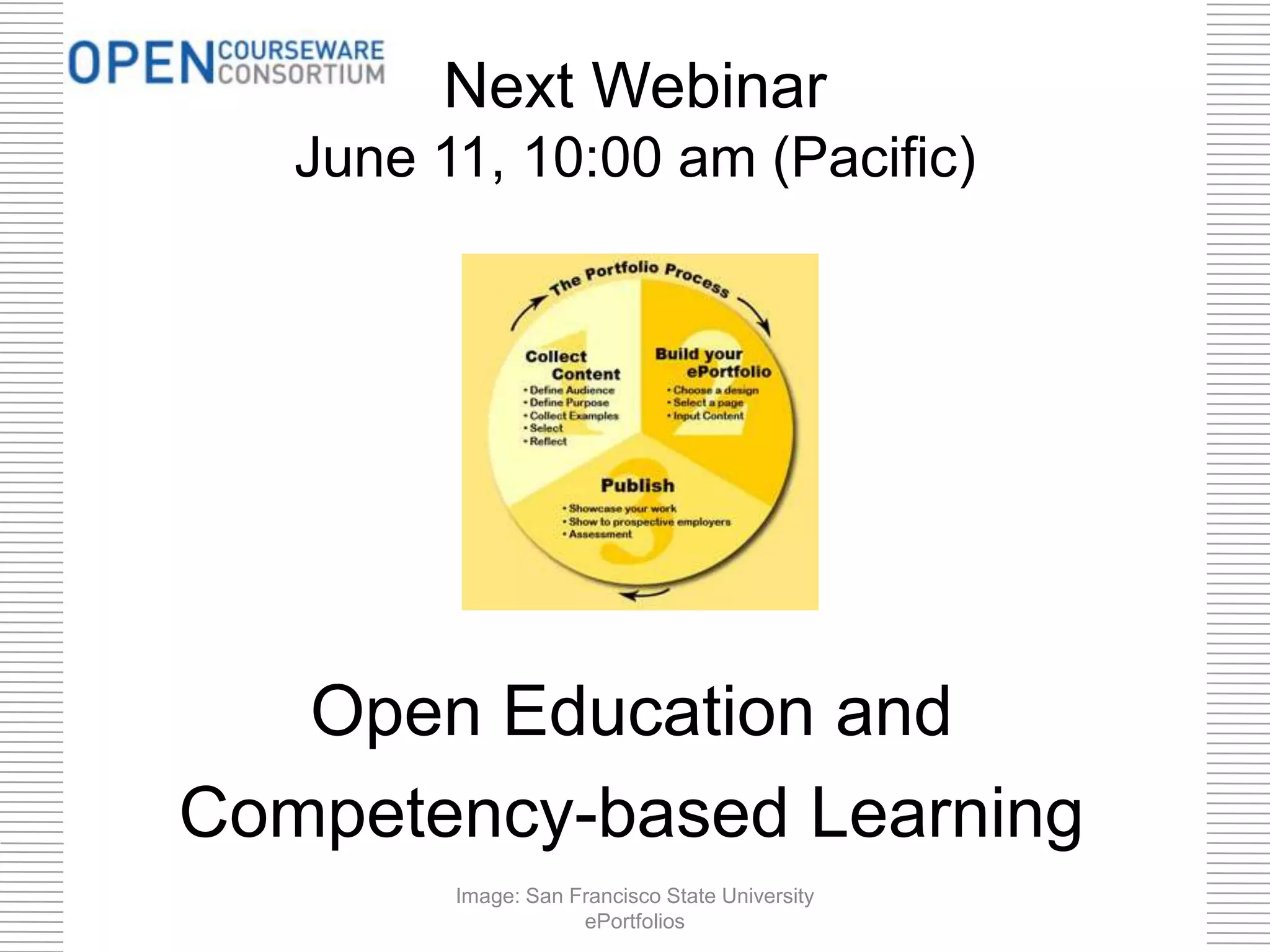 Next Webinar
June 11, 10:00 am (Pacific)
Open Education and
Competency-based Learning
Image: San Francisco State University
ePortfolios
 