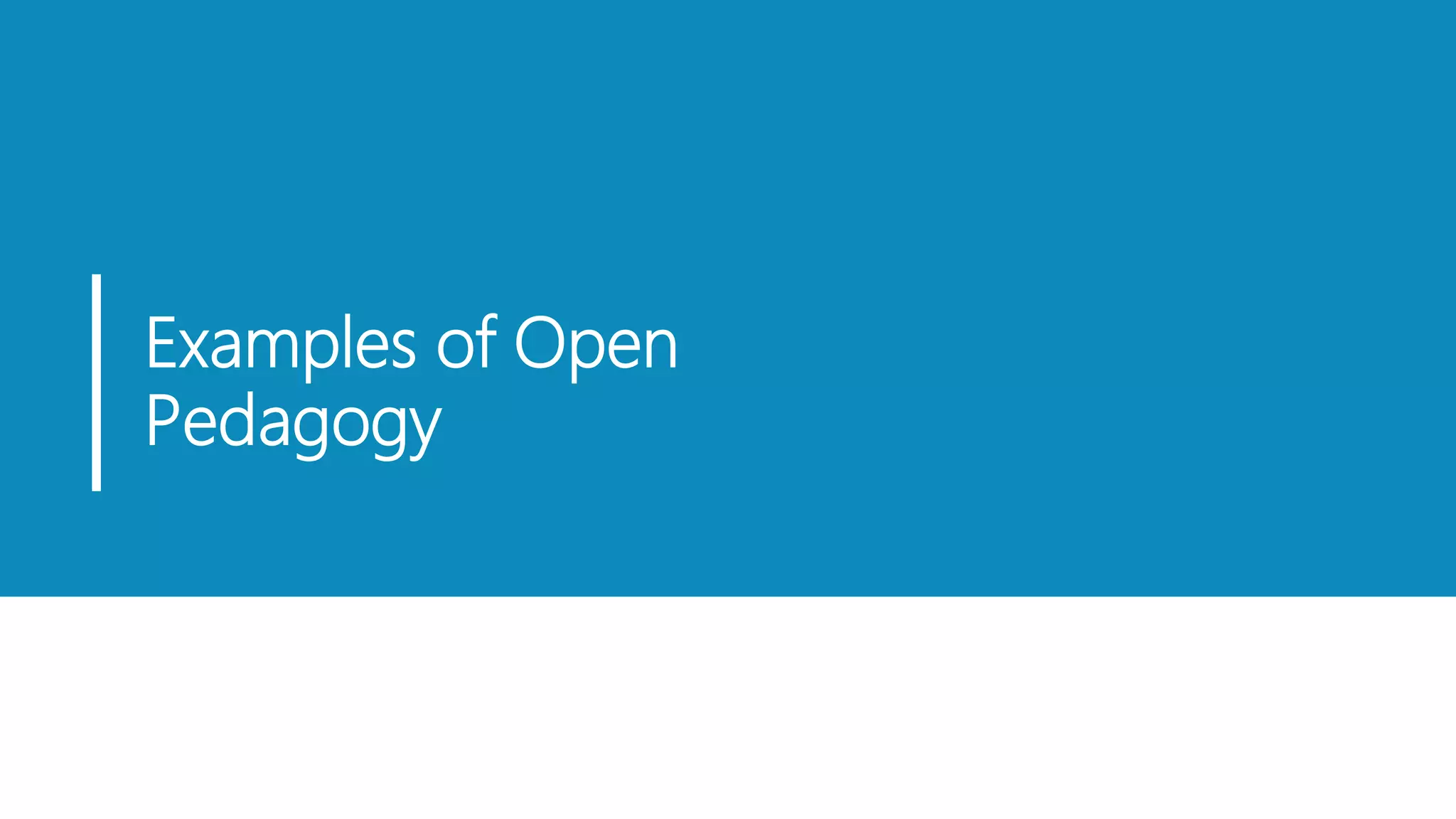 Examples of Open
Pedagogy
 