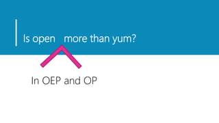 Is open more than yum?
In OEP and OP
 