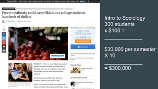 Intro to Sociology
300 students
x $100 =
_____________
$30,000 per semester
X 10
_____________
= $300,000
 