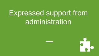 Expressed support from
administration
 