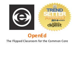OpenEd
The Flipped Classroom for the Common Core
 