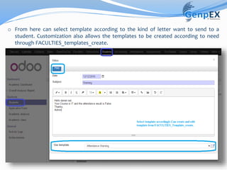 o From here can select template according to the kind of letter want to send to a
student. Customization also allows the templates to be created according to need
through FACULTIES_templates_create.
 