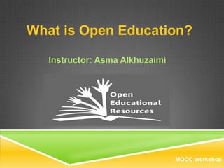 What is Open Education?
Instructor: Asma Alkhuzaimi

MOOC Workshop

 