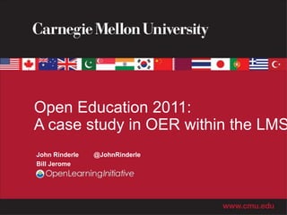 Open Education 2011:
A case study in OER within the LMS
John Rinderle   @JohnRinderle
Bill Jerome
 