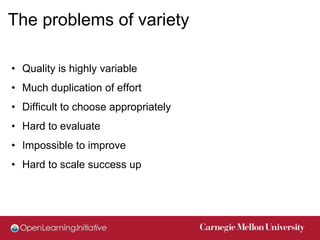 The problems of variety

• Quality is highly variable
• Much duplication of effort
• Difficult to choose appropriately
• H...