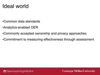 Ideal world

•Common data standards
•Analytics-enabled OER
•Commonly accepted ownership and privacy approaches
•Commitment...