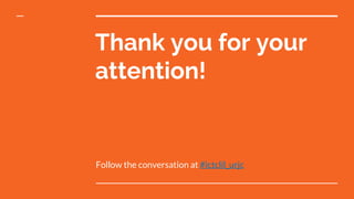 Thank you for your
attention!
Follow the conversation at #ictclil_urjc
 