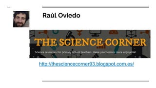 Raúl Oviedo
http://thesciencecorner93.blogspot.com.es/
 