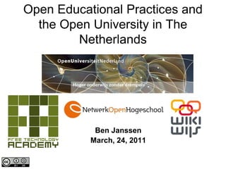 Open Educational Practices and the Open University in The Netherlands Ben Janssen March, 24, 2011 
