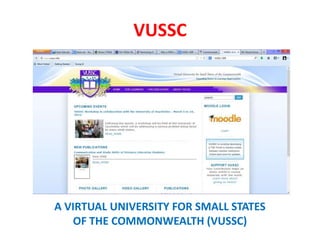 VUSSC
A VIRTUAL UNIVERSITY FOR SMALL STATES
OF THE COMMONWEALTH (VUSSC)
 