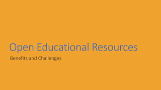 Open Educational Resources
Benefits and Challenges
 