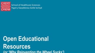 Open Educational Resources
(or ‘Why Reinventing the Wheel Sucks’)
Sucks’)
 