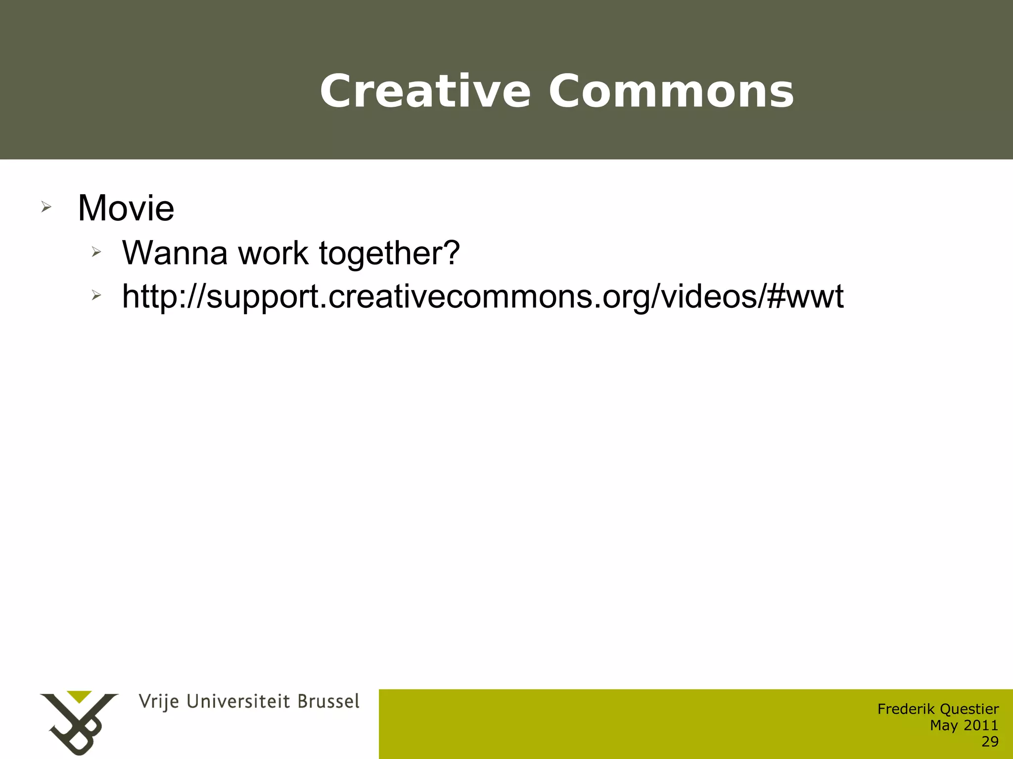 Creative Commons

    ➢    Movie
           ➢    Wanna work together?
           ➢    http://support.creativecommons.org/videos/#wwt




                                                                 Frederik Questier
Werken met portfolio's                                                  May 2011
04/10/05 | pag. 29                                                             29
 