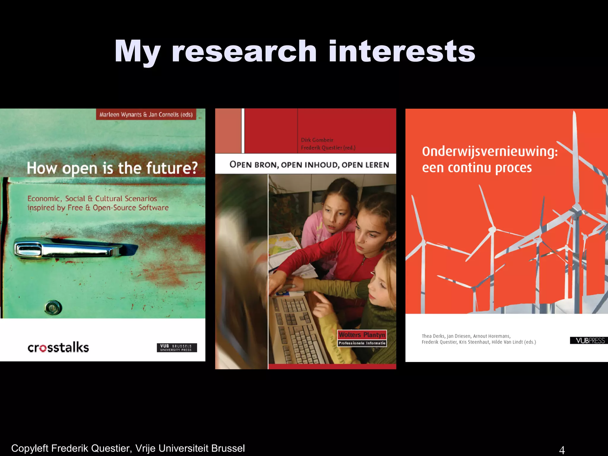 My research interests




Copyleft Frederik Questier, Vrije Universiteit Brussel   4
 