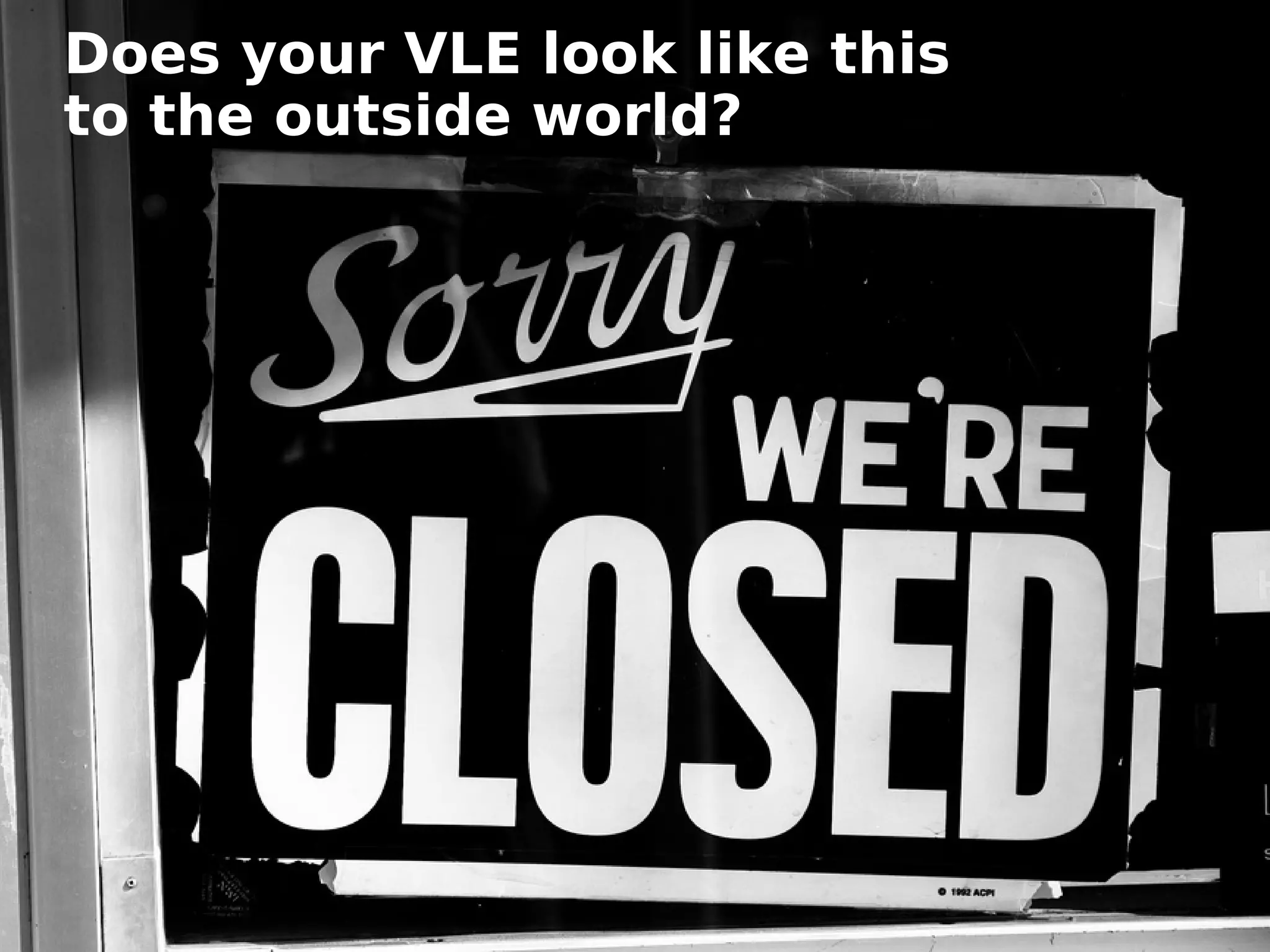 Does your VLE look like this
     to the outside world?




                                    Frederik Questier
Werken met portfolio's                     May 2011
04/10/05 | pag. 47                                47
 