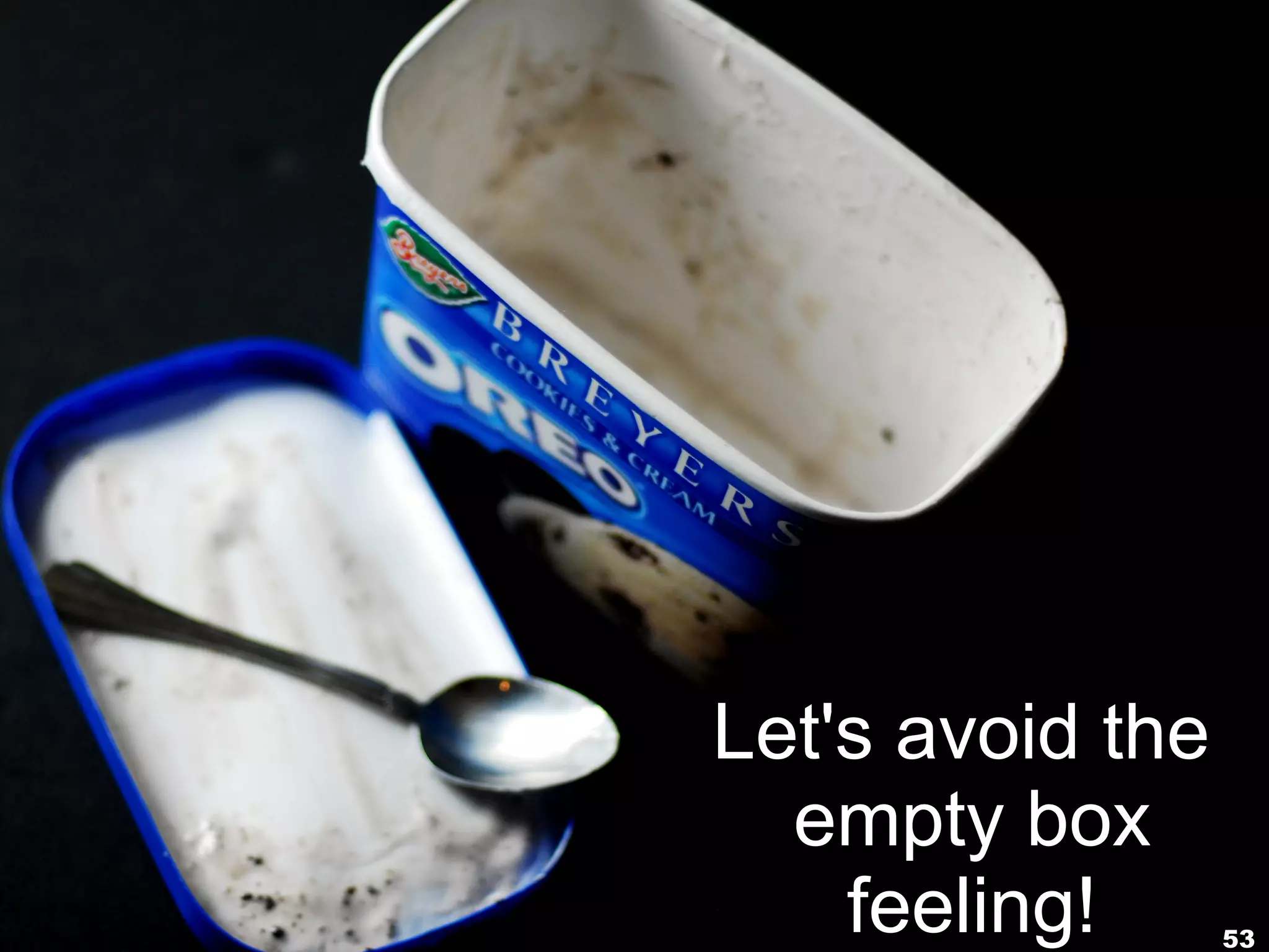 Let's avoid the
  empty box
    feeling!      53
 